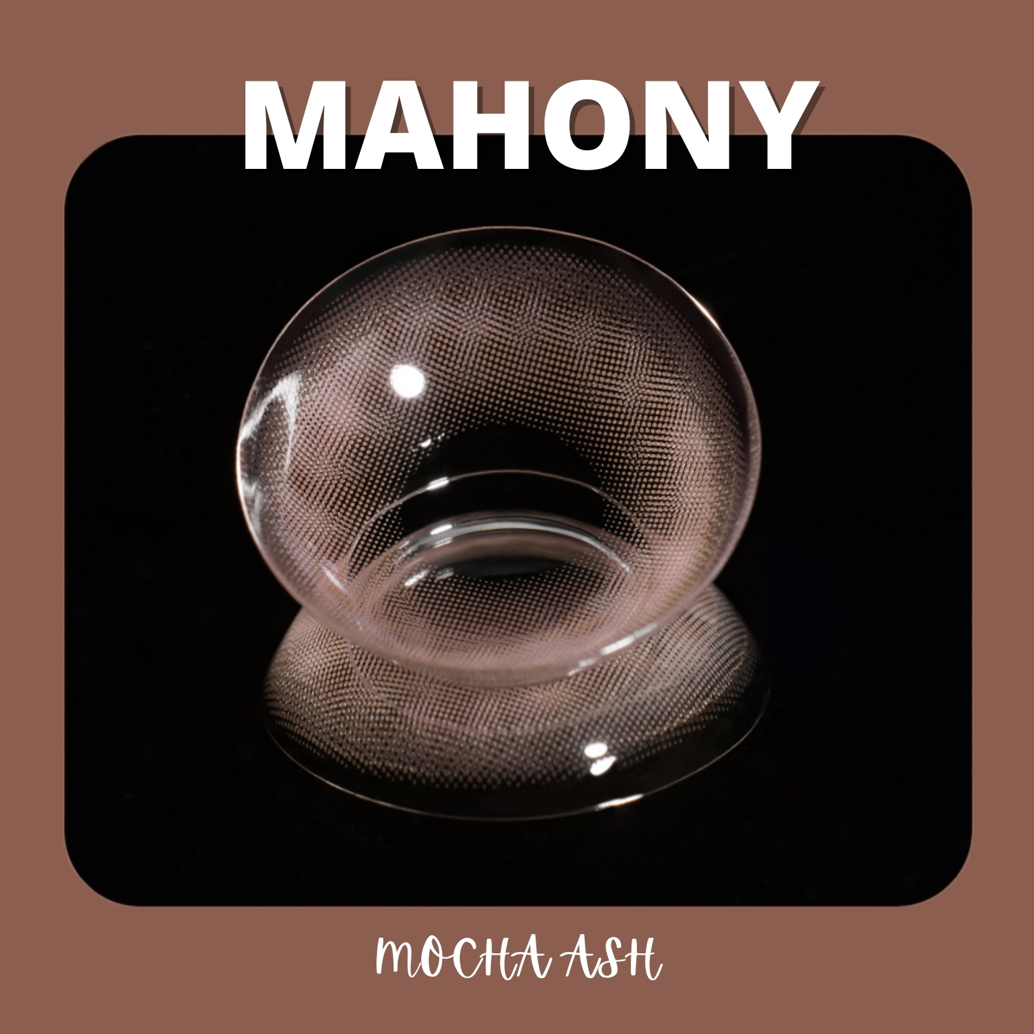 MYFiPN Mahony Mocha Ash monthly colored contacts feature a soft mocha ash tone that enhances dark eyes naturally. Available in plano & prescription (0.00 to -8.00).