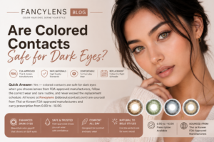 Learn whether colored contacts are safe for dark eyes, how to avoid unsafe lenses, and tips for proper wear and care. FDA-approved styles at Fancylens.