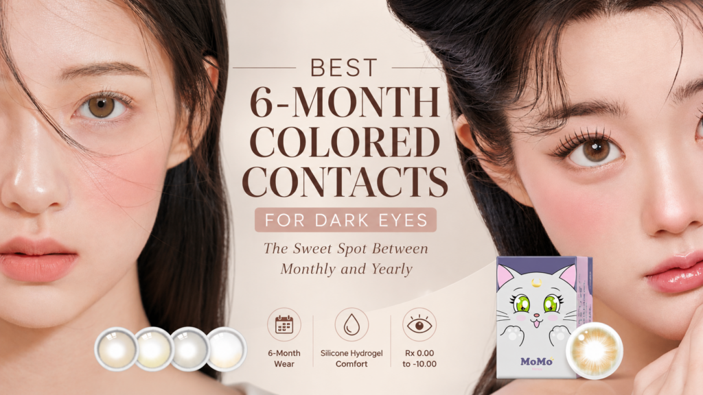 Best 6-Month Colored Contacts for Dark Eyes — The Sweet Spot Between Monthly and Yearly