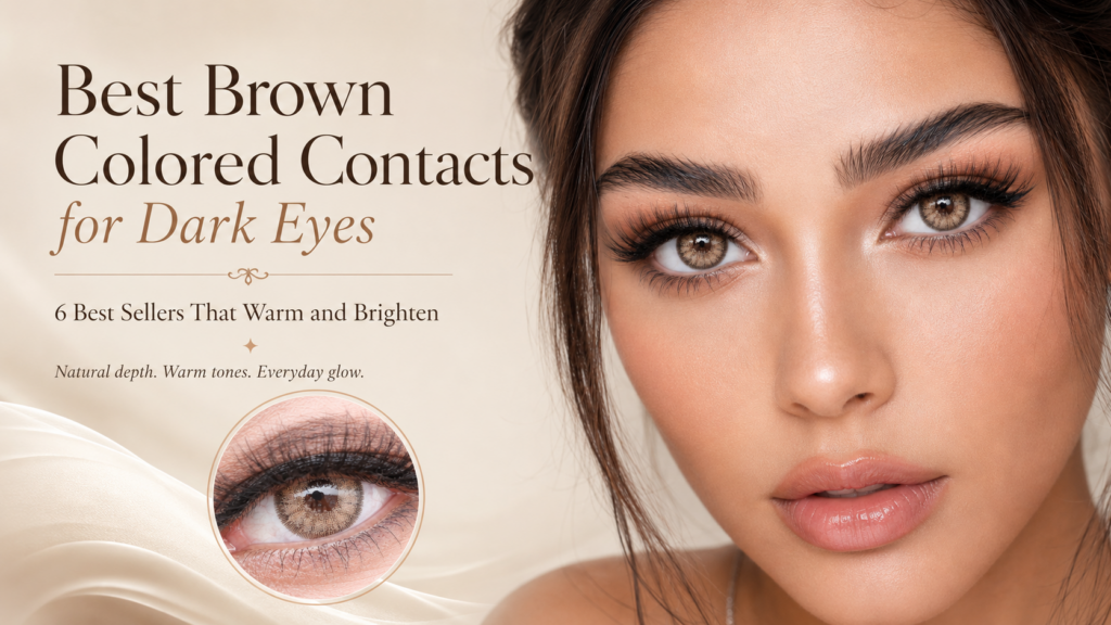 Best Brown Colored Contacts for Dark Eyes — 6 Best Sellers That Warm and Brighten