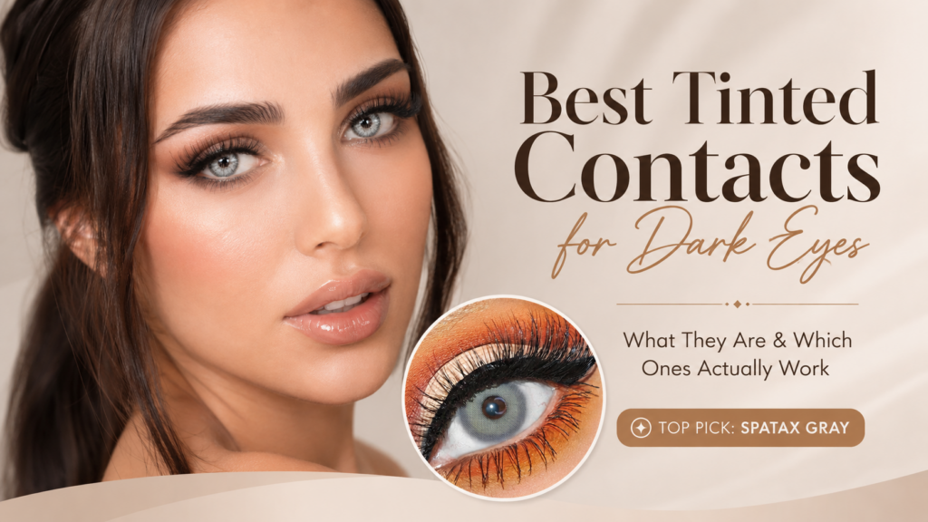 Best Tinted Contacts for Dark Eyes — What They Are and Which Ones Actually Work